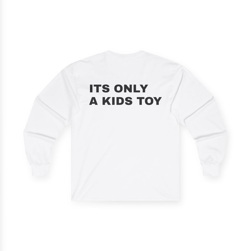 "ITS ONLY A KIDS TOY"  long sleeve