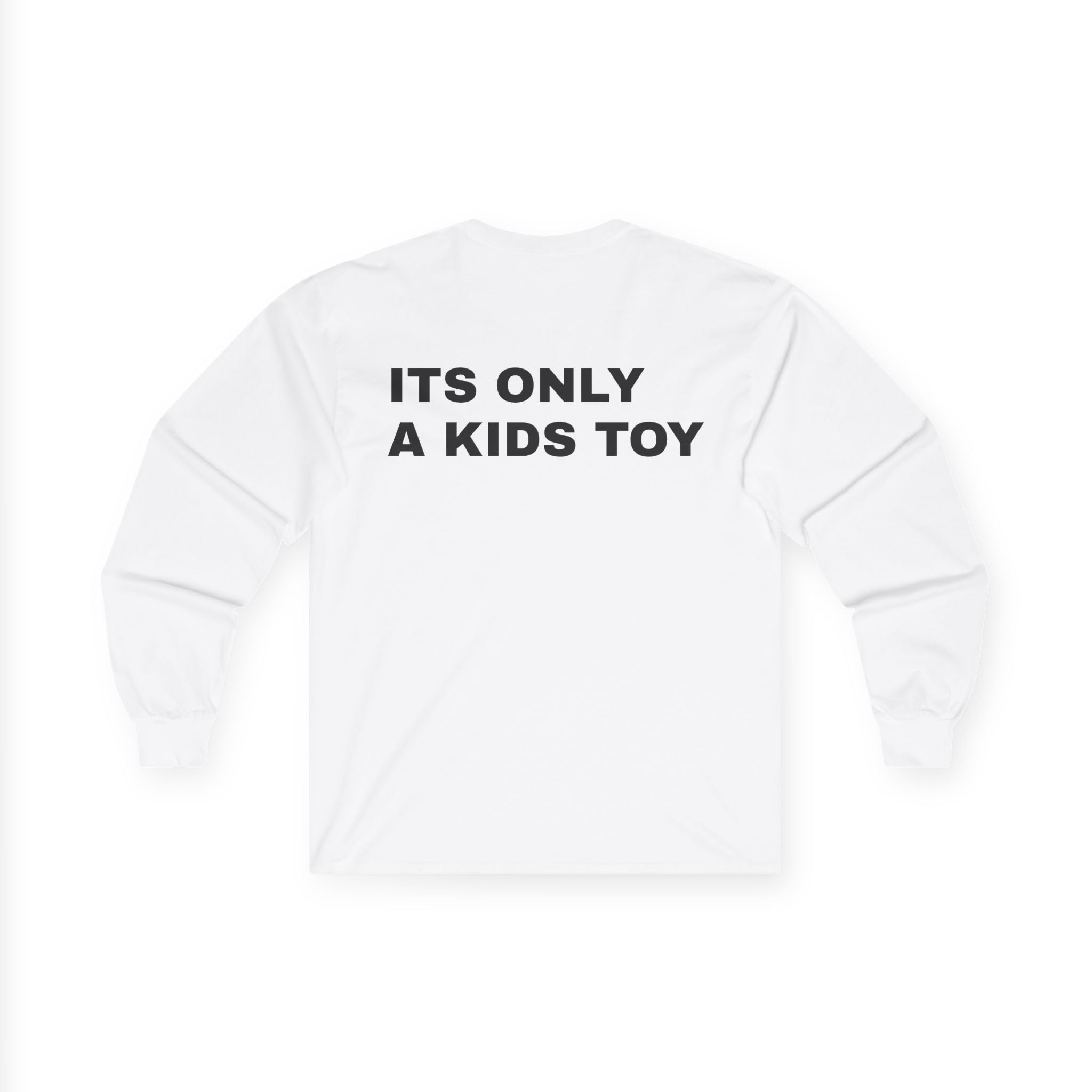 "ITS ONLY A KIDS TOY"  long sleeve