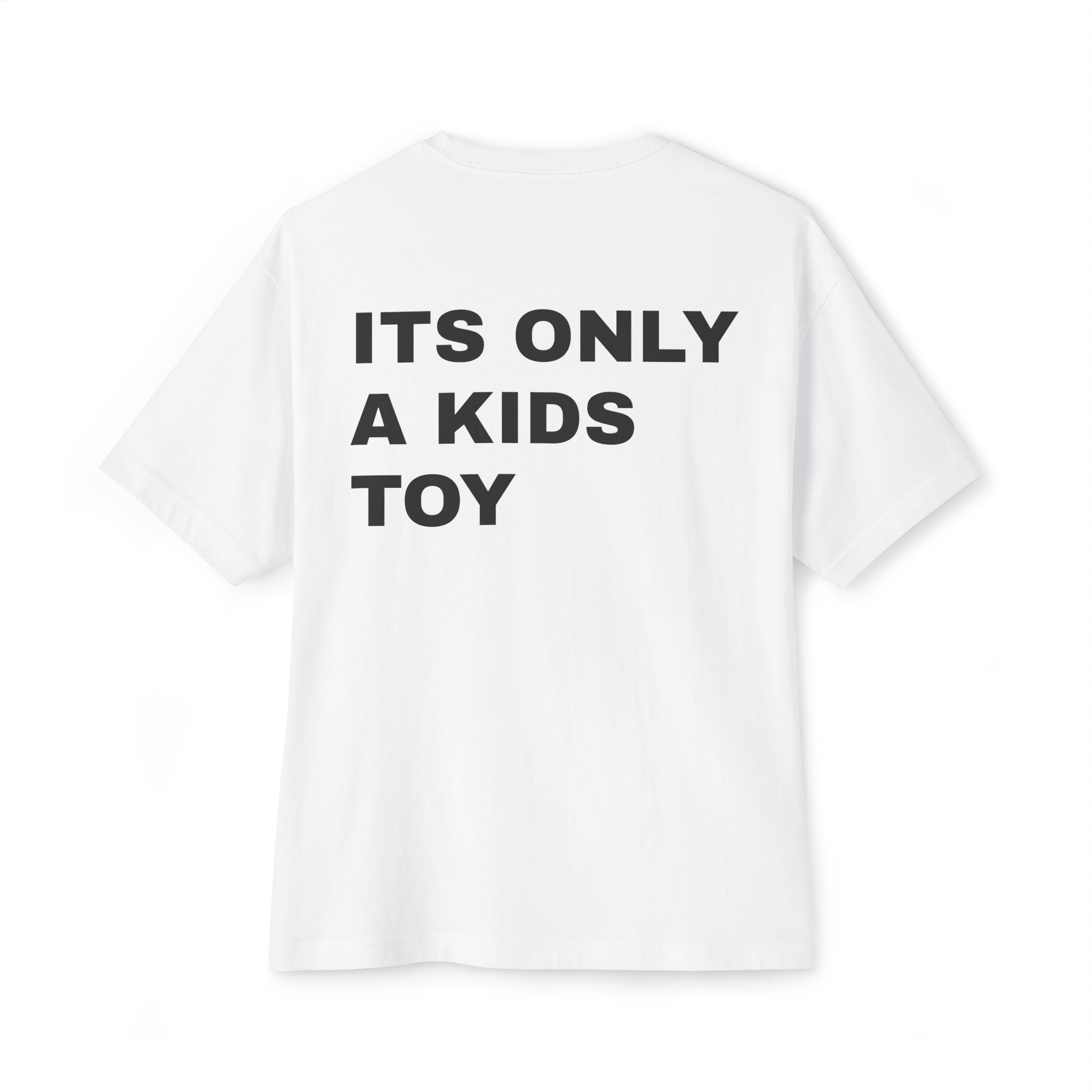 "ITS ONLY A KIDS TOY" Heavyweight oversized tee